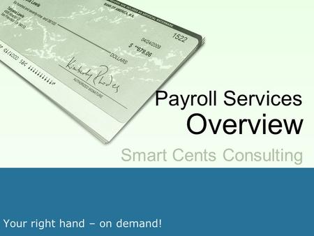 Your right hand – on demand! Smart Cents Consulting Payroll Services Overview.