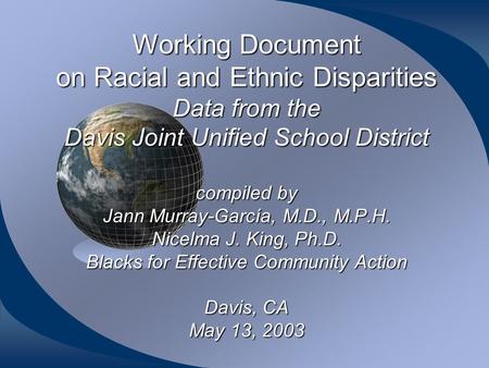 Working Document on Racial and Ethnic Disparities Data from the Davis Joint Unified School District compiled by Jann Murray-García, M.D., M.P.H. Nicelma.