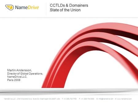 CCTLDs & Domainers State of the Union Ed Russell, President, NameDrive LLC NameDrive LLC - 2141 Wisconsin Ave., Suite C-2, Washington, DC 20007, USA T: