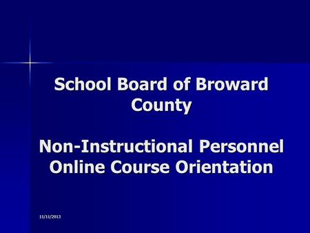 11/11/2013 School Board of Broward County Non-Instructional Personnel Online Course Orientation.