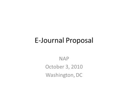 E-Journal Proposal NAP October 3, 2010 Washington, DC.