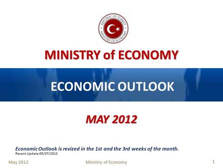 ECONOMIC OUTLOOK MAY 2012 Economic Outlook is revized in the 1st and the 3rd weeks of the month. Recent Update:05/07/2012 May 2012.