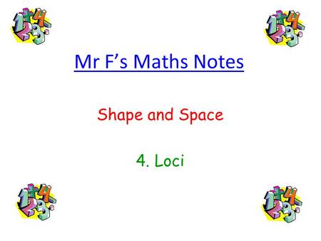 Mr F’s Maths Notes Shape and Space 4. Loci.