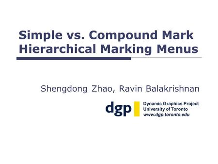 Simple vs. Compound Mark Hierarchical Marking Menus Shengdong Zhao, Ravin Balakrishnan.