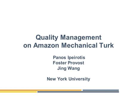 Quality Management on Amazon Mechanical Turk Panos Ipeirotis Foster Provost Jing Wang New York University.