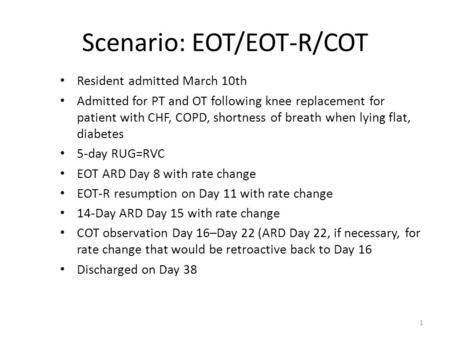 Scenario: EOT/EOT-R/COT Resident admitted March 10th Admitted for PT and OT following knee replacement for patient with CHF, COPD, shortness of breath.