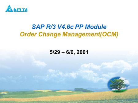 Delta Confidential 1 5/29 – 6/6, 2001 SAP R/3 V4.6c PP Module Order Change Management(OCM)
