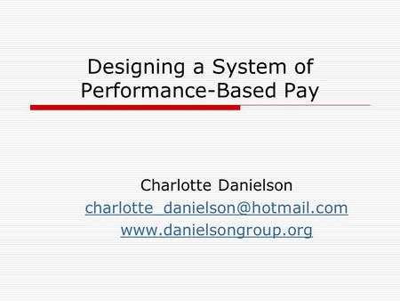 Designing a System of Performance-Based Pay Charlotte Danielson