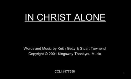 IN CHRIST ALONE Words and Music by Keith Getty & Stuart Townend