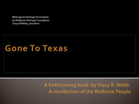 Gone To Texas A forthcoming book by Stacy R. Webb.