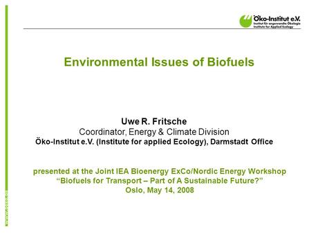 Presented at the Joint IEA Bioenergy ExCo/Nordic Energy Workshop Biofuels for Transport – Part of A Sustainable Future? Oslo, May 14, 2008 Uwe R. Fritsche.