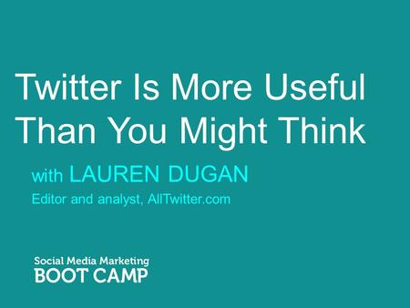 Twitter Is More Useful Than You Might Think with LAUREN DUGAN Editor and analyst, AllTwitter.com.