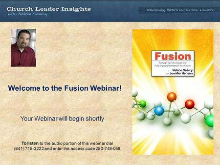 Welcome to the Fusion Webinar! Your Webinar will begin shortly To listen to the audio portion of this webinar dial (641) 715-3222 and enter the access.