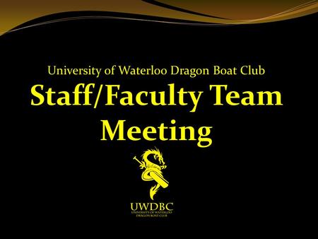 University of Waterloo Dragon Boat Club Staff/Faculty Team Meeting.