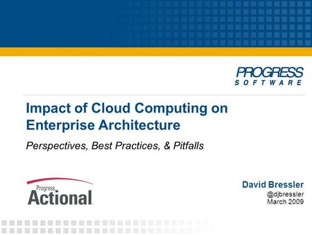 Impact of Cloud Computing on Enterprise Architecture Perspectives, Best Practices, & Pitfalls David March 2009.