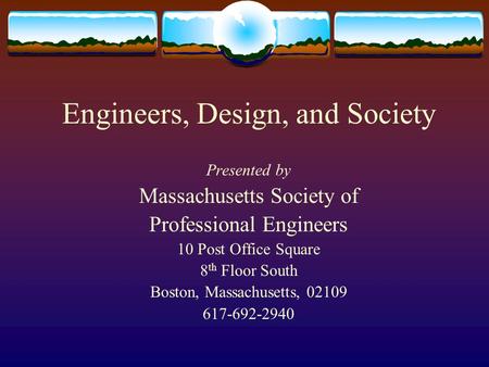 Engineers, Design, and Society Presented by Massachusetts Society of Professional Engineers 10 Post Office Square 8 th Floor South Boston, Massachusetts,