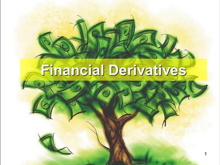 11 Financial Derivatives. 2 5. Currency Future i.It is a Financial Contract to Buy or Sell the underlying Currency, the price of which (Currency Future)