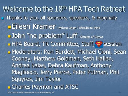 Mark Schubin, HPA Technology Retreat, 2012 February 15 1 Thanks to you, all sponsors, speakers, & especially Thanks to you, all sponsors, speakers, &