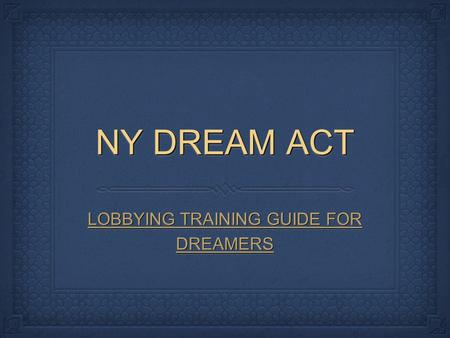 NY DREAM ACT LOBBYING TRAINING GUIDE FOR DREAMERS.