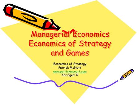Managerial Economics Economics of Strategy and Games