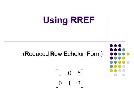 Using RREF (Reduced Row Echelon Form). Example: What is the STANDARD FORM for these equations?