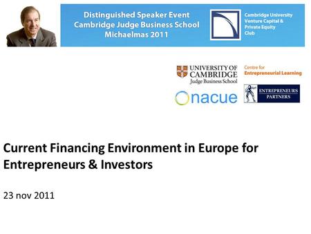Current Financing Environment in Europe for Entrepreneurs & Investors 23 nov 2011.