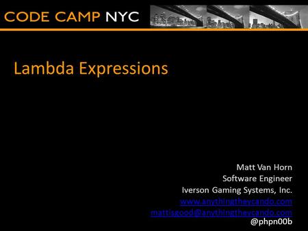Lambda Expressions Matt Van Horn Software Engineer Iverson Gaming Systems, Inc.