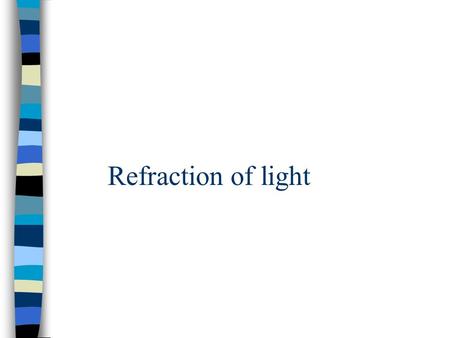 Refraction of light.