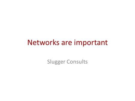 Networks are important Slugger Consults. Exponential shift… A time like this has cracked open five or six times since we got up on our hind legs. Its.