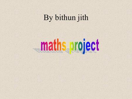 By bithun jith maths project.