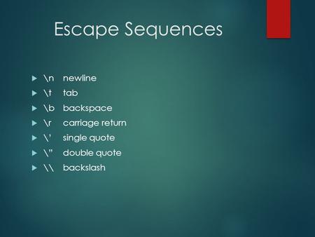 Escape Sequences \n newline \t tab \b backspace \r carriage return