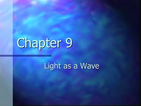 Chapter 9 Light as a Wave.