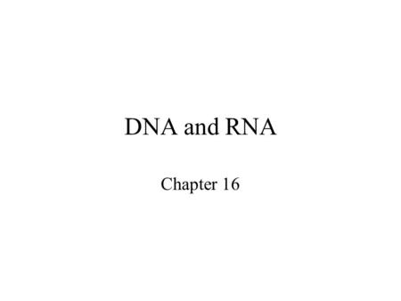 DNA and RNA Chapter 16.
