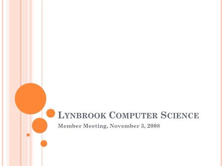 L YNBROOK C OMPUTER S CIENCE Member Meeting, November 3, 2008.