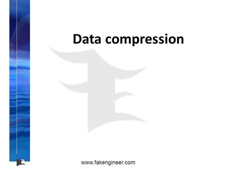 Www.fakengineer.com Data compression. www.fakengineer.com INTRODUCTION If you download many programs and files off the Internet, we have probably encountered.