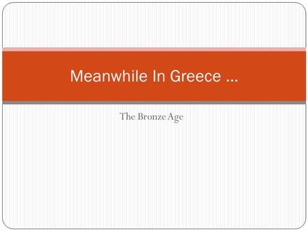 The Bronze Age Meanwhile In Greece …. Background Began to coalesce into a heterogynous but identifiable people about the time of the first Olympics (776.