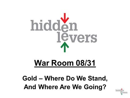 War Room 08/31 Gold – Where Do We Stand, And Where Are We Going?