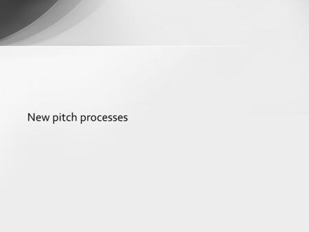 New pitch processes. 58% of respondents indicated that they thought that there is a need for a new type of pitch process In your opinion do you think.