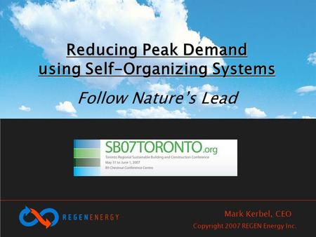 Reducing Peak Demand using Self-Organizing Systems Reducing Peak Demand using Self-Organizing Systems Follow Natures Lead Copyright 2007 REGEN Energy Inc.