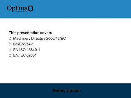 Safety Update This presentation covers Machinery Directive 2006/42/EC