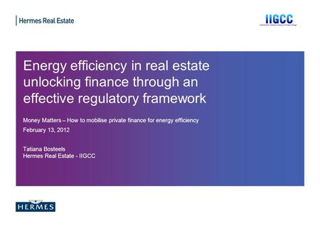 Energy efficiency in real estate unlocking finance through an effective regulatory framework Money Matters – How to mobilise private finance for energy.