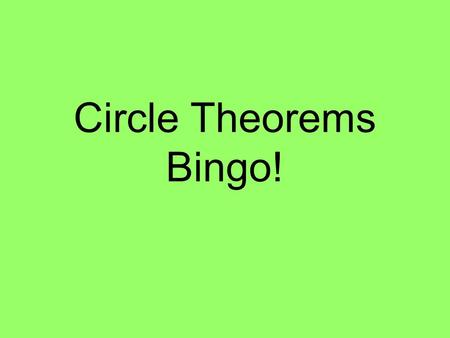 Circle Theorems Bingo!. Use any 9 of these numbers 105 o 240 o 55 o 14 o 65 o 50 o 90 o 45 o 60 o 40 o 110 o 155 o 15 o 74 o 120 o 12 o.