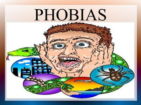 PHOBIAS. I am afraid of... I have ___-ophobia. Fear.