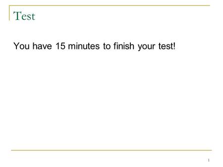 Test You have 15 minutes to finish your test!.