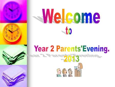 Welcome to Year 2 Parents'Evening. 2013.