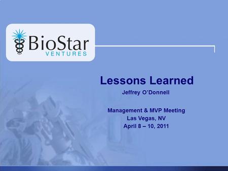 Lessons Learned Jeffrey ODonnell Management & MVP Meeting Las Vegas, NV April 8 – 10, 2011.