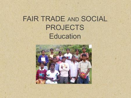 FAIR TRADE AND SOCIAL PROJECTS Education. LITERACY gives IDENTITY to a displaced community.