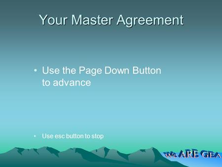 Your Master Agreement Use the Page Down Button to advance Use esc button to stop.