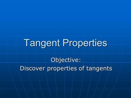 Objective: Discover properties of tangents
