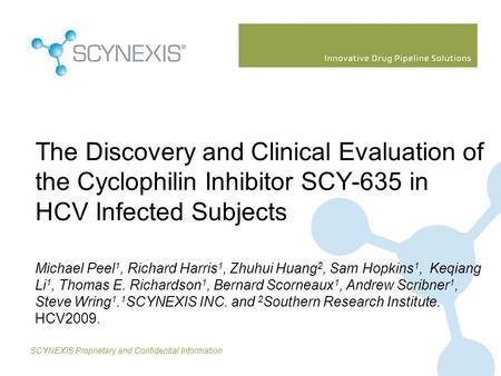 The Discovery and Clinical Evaluation of the Cyclophilin Inhibitor SCY-635 in HCV Infected Subjects Michael Peel1, Richard Harris1, Zhuhui Huang2, Sam.